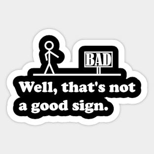 Sarcastic Saying, graphic and novelty adult humor, Not A Good Sign Funny Gag Gift Sticker